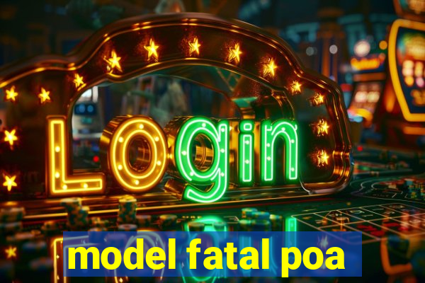 model fatal poa